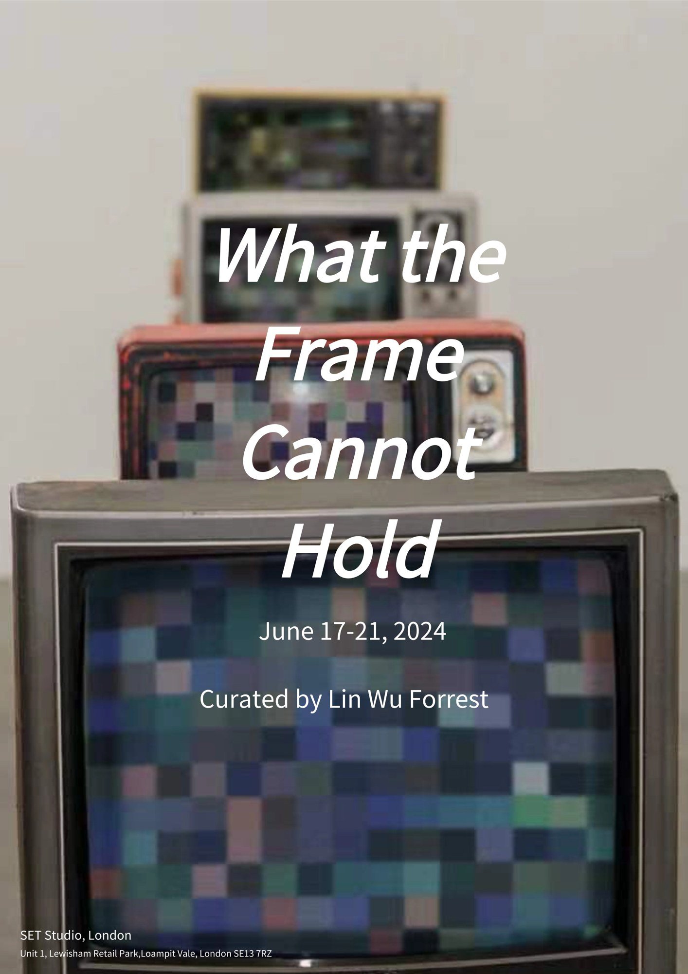 What the Frame Cannot Hold exhibition poster, SET Studio London, 17–21 June 2024